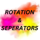 Rotation & Separators